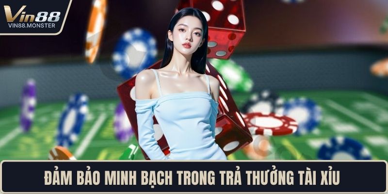 Đảm bảo minh bạch trong trả thưởng tài xỉu 