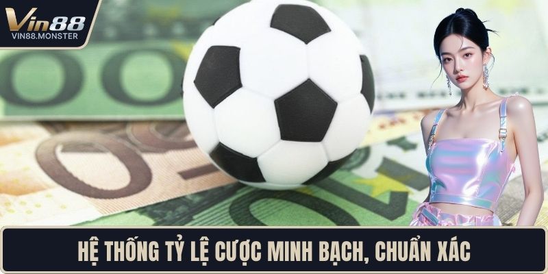 Hệ thống tỷ lệ cược minh bạch, chuẩn xác