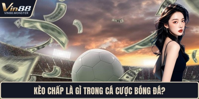 Kèo chấp là gì trong cá cược bóng đá