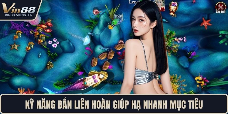 Kỹ năng bắn liên hoàn giúp hạ nhanh mục tiêu