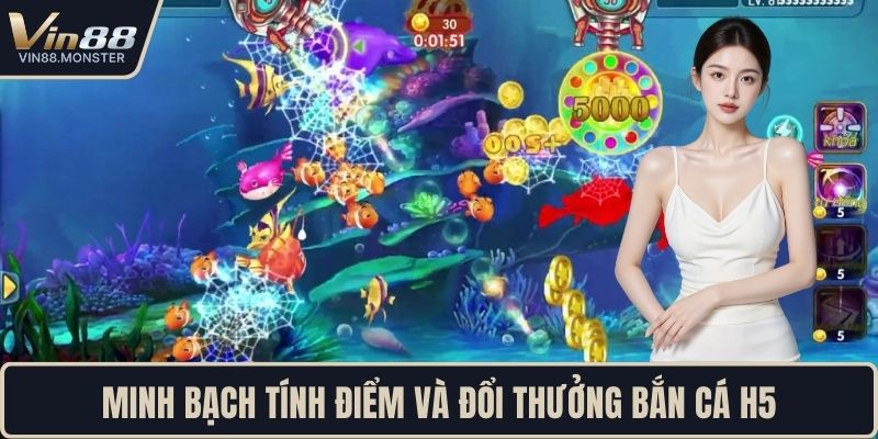 Minh bạch tính điểm và đổi thưởng bắn cá H5
