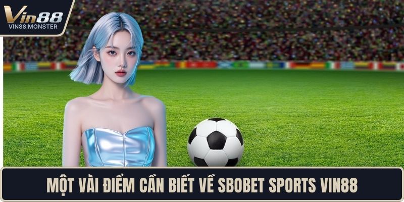 Một vài điểm cần biết về SBOBET Sports VIN88