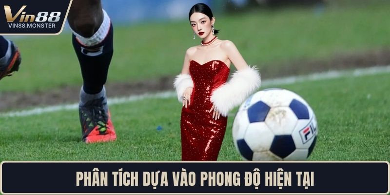 Phân tích dựa vào phong độ hiện tại