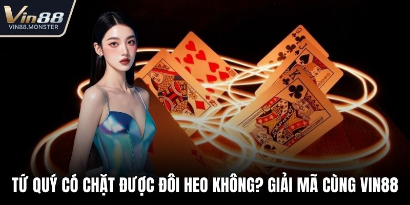 Tứ quý có chặt được đôi heo không